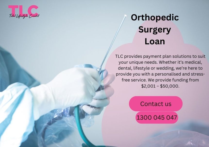 When And Why Do You Need The Orthopedic Surgery Loan?