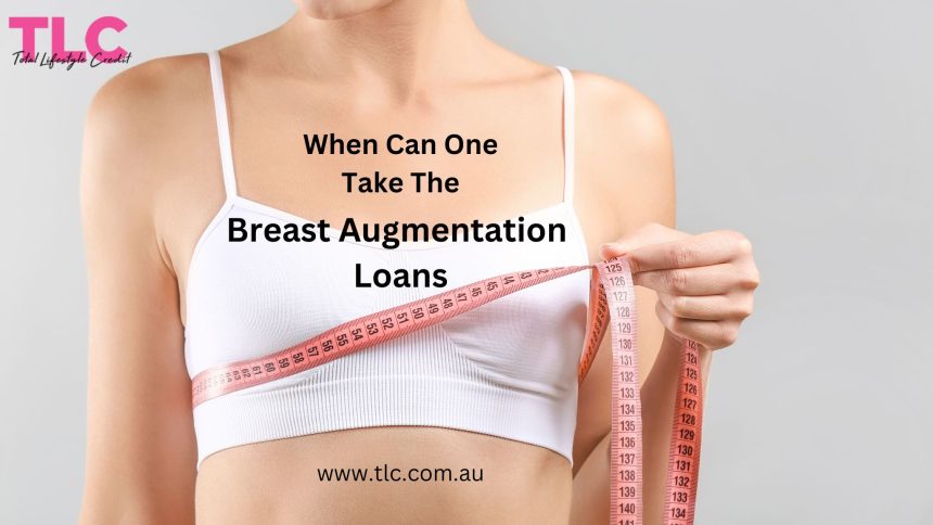 When Can One Take The Breast Augmentation Loans?